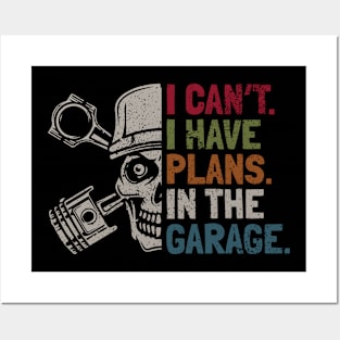 I Cant I Have Plans In The Garage Vintage Car Mechanic Tee Posters and Art